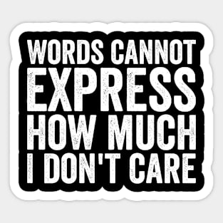 Words Cannot Express How Much I Don't Care Sticker